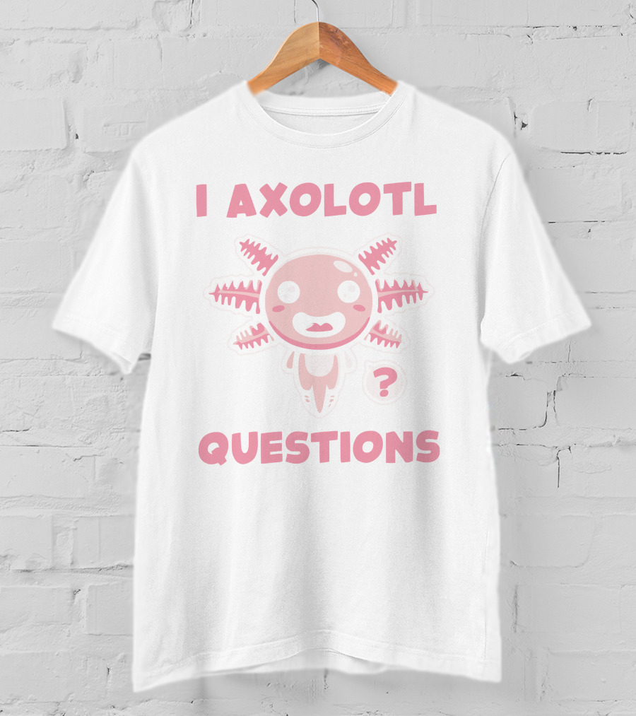 I Axolotl Questions Cute Cartoon Axolotl T-Shirt