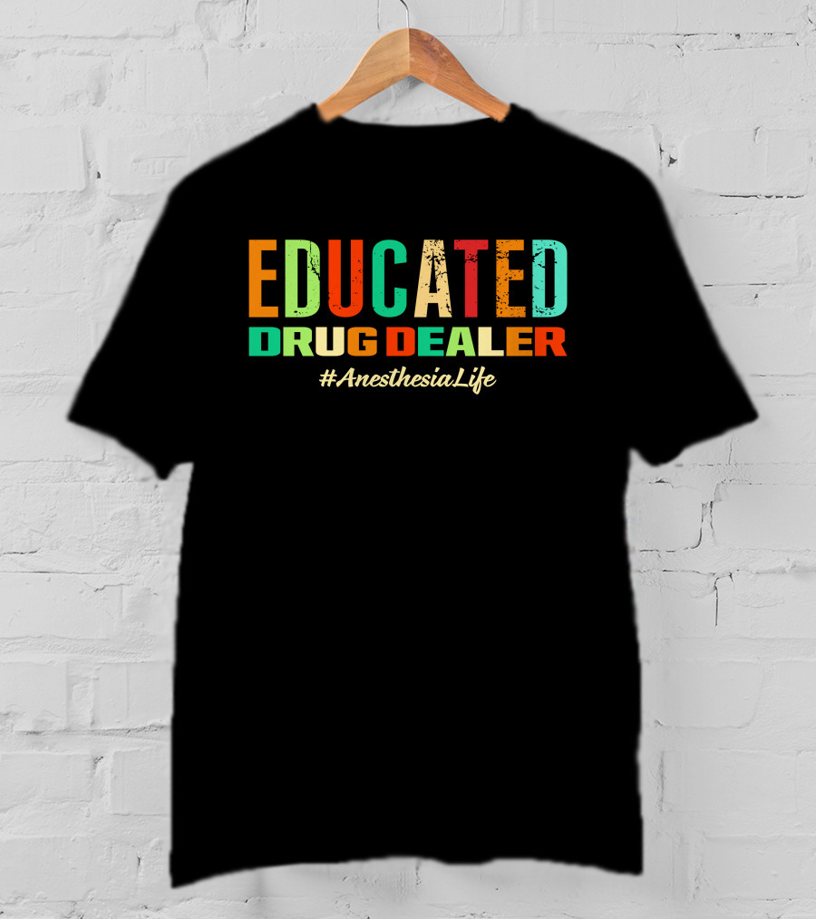 Educated Drug Dealer #AnesthesiaLife T-Shirt