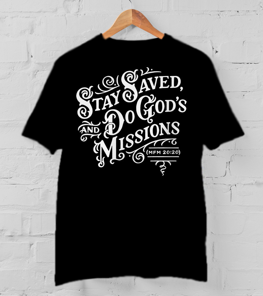 Stay Saved Do God's Missions MFM 20:20 T-Shirt