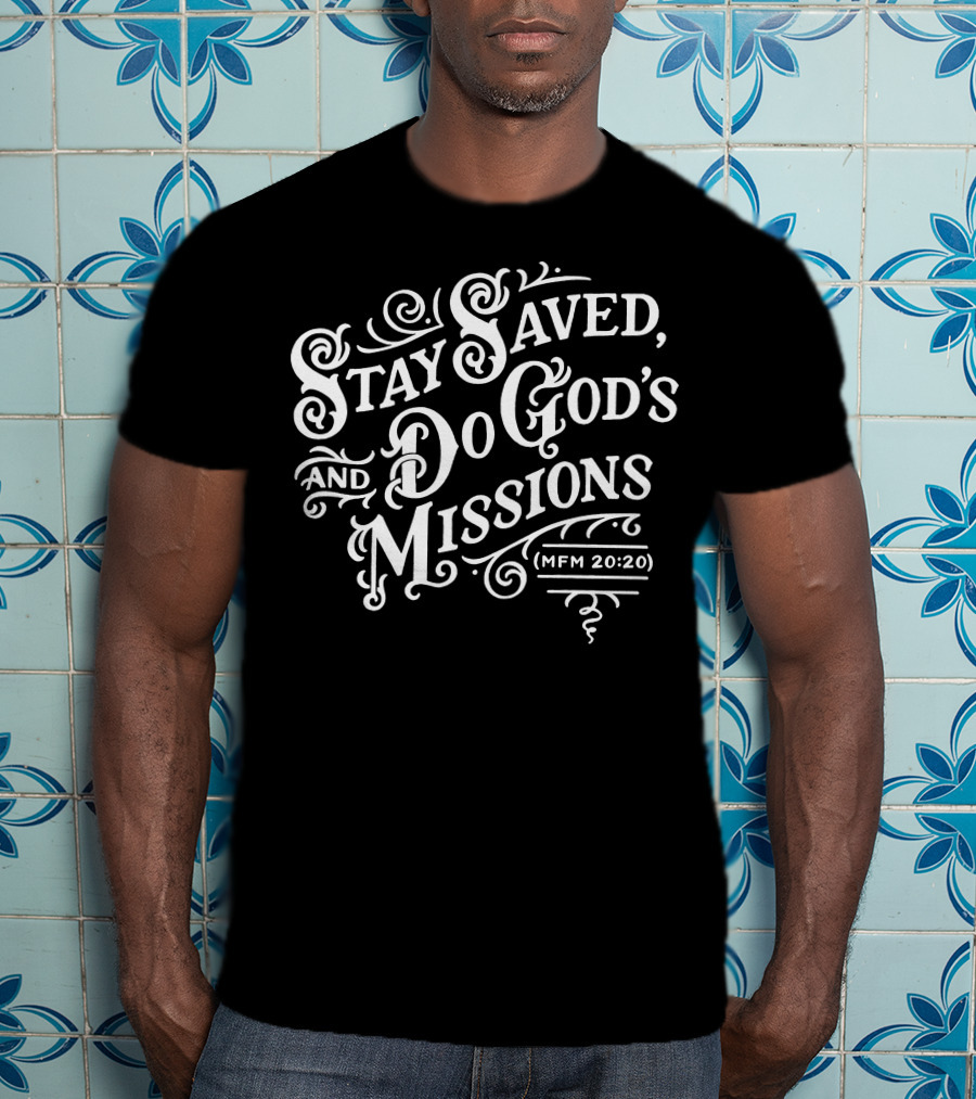 Stay Saved Do God's Missions MFM 20:20 T-Shirt