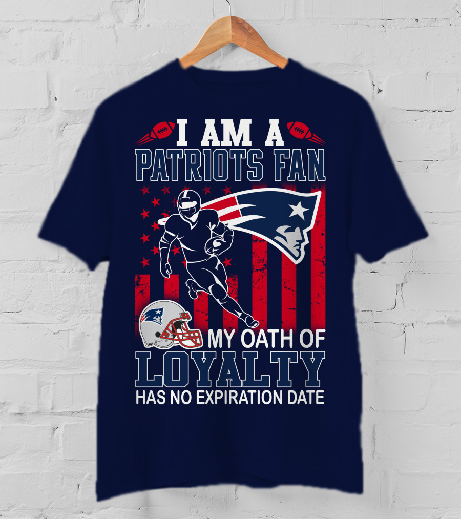 I Am A Patriots Fan My Oath Of Loyalty Has No Expiration Date T-Shirt