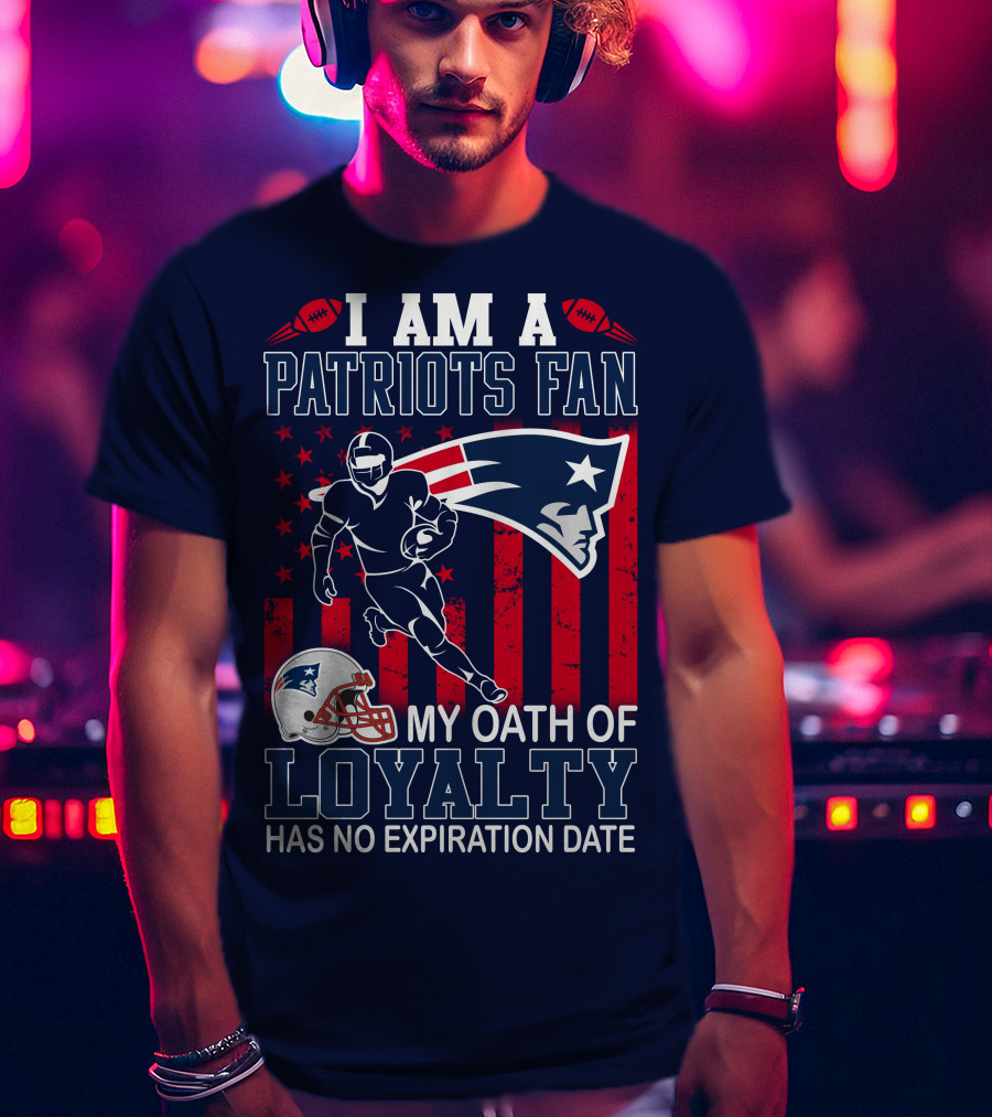 I Am A Patriots Fan My Oath Of Loyalty Has No Expiration Date T-Shirt