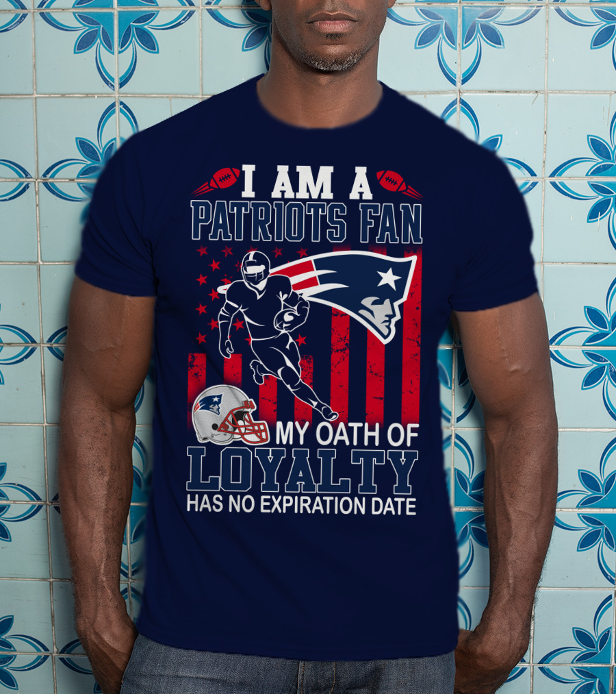 I Am A Patriots Fan My Oath Of Loyalty Has No Expiration Date T-Shirt