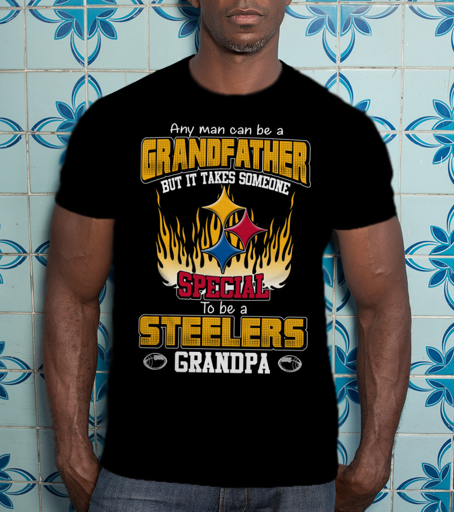 Any Man Can Be A Grandfather But It Takes Someone Special To Be A Steelers Grandpa T-Shirt