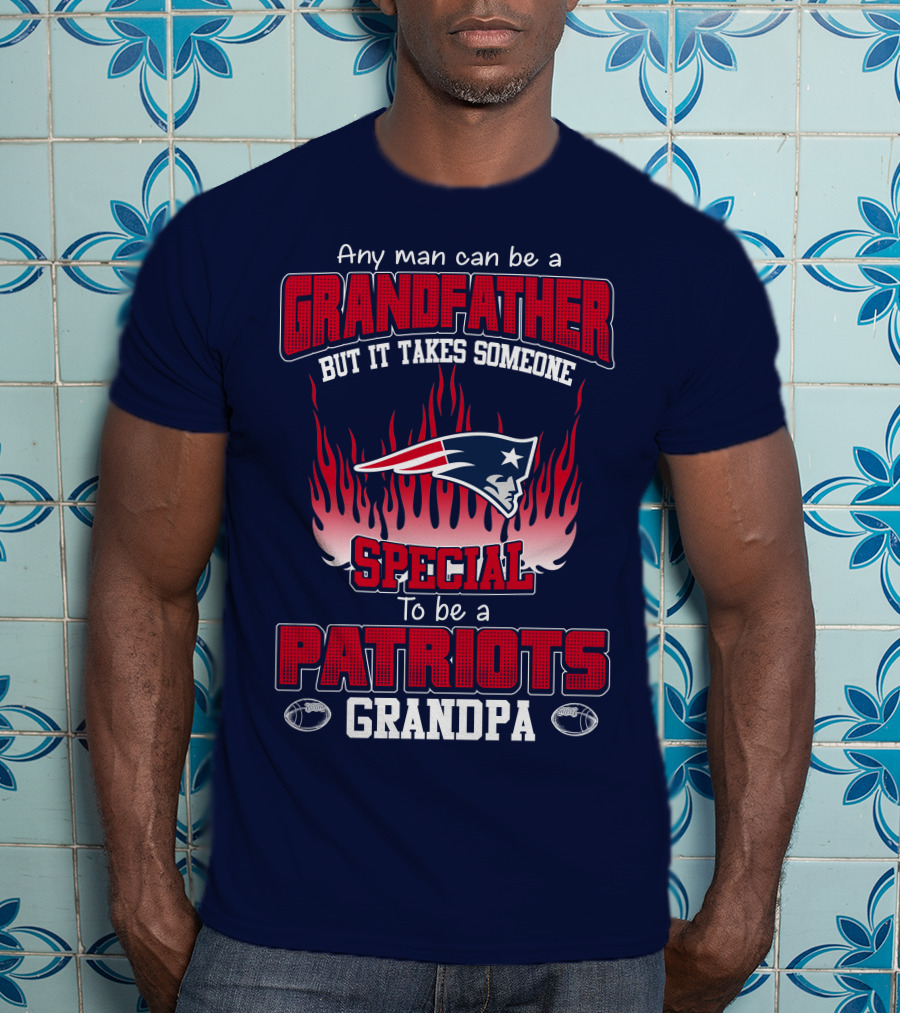 Any Man Can Be A Grandfather But It Takes Someone Special To Be A Patriots Grandpa T-Shirt