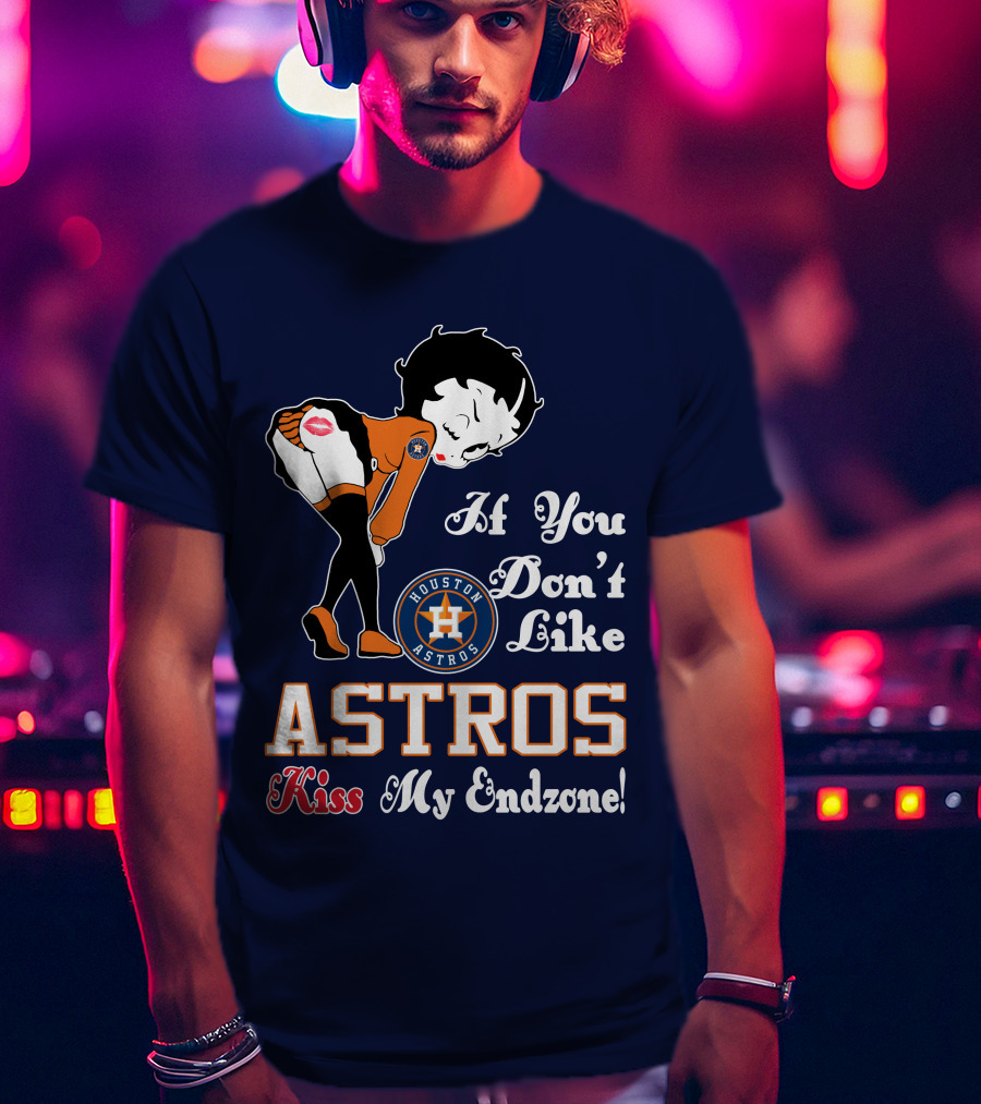 If You Don’t Like Houston Astros Kiss My Endzone T-Shirt