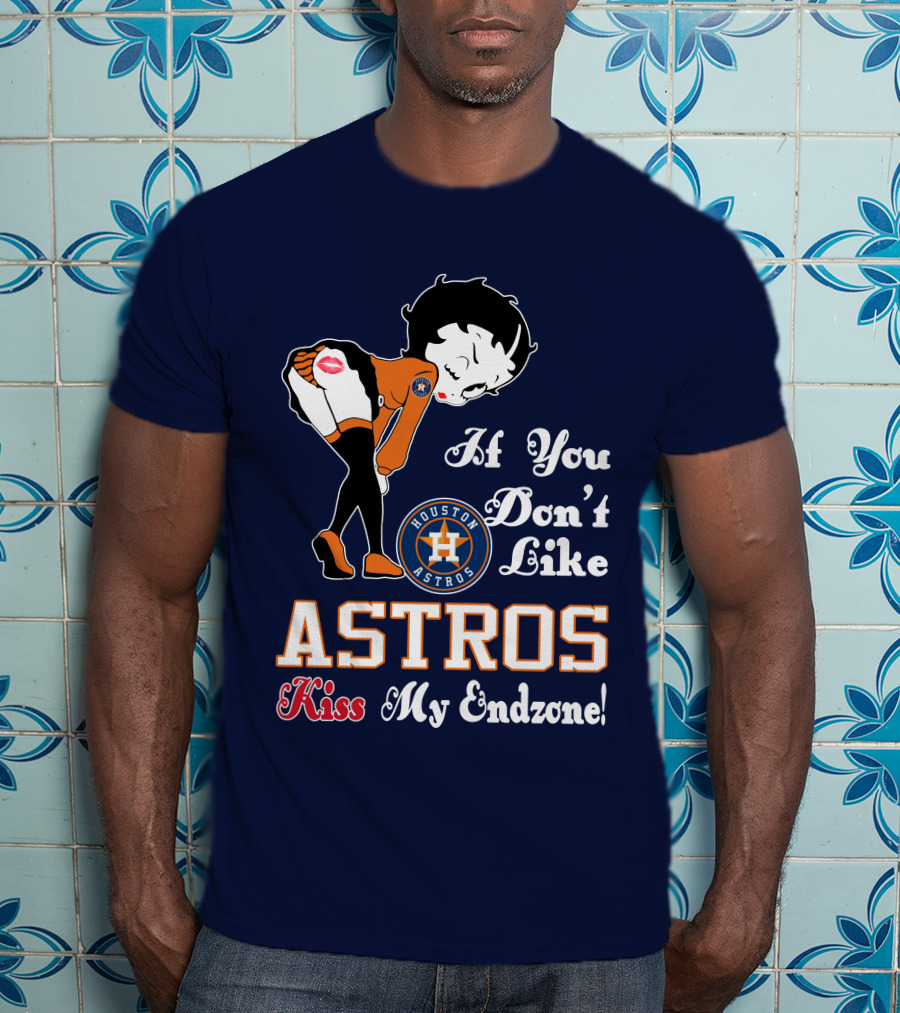 If You Don’t Like Houston Astros Kiss My Endzone T-Shirt