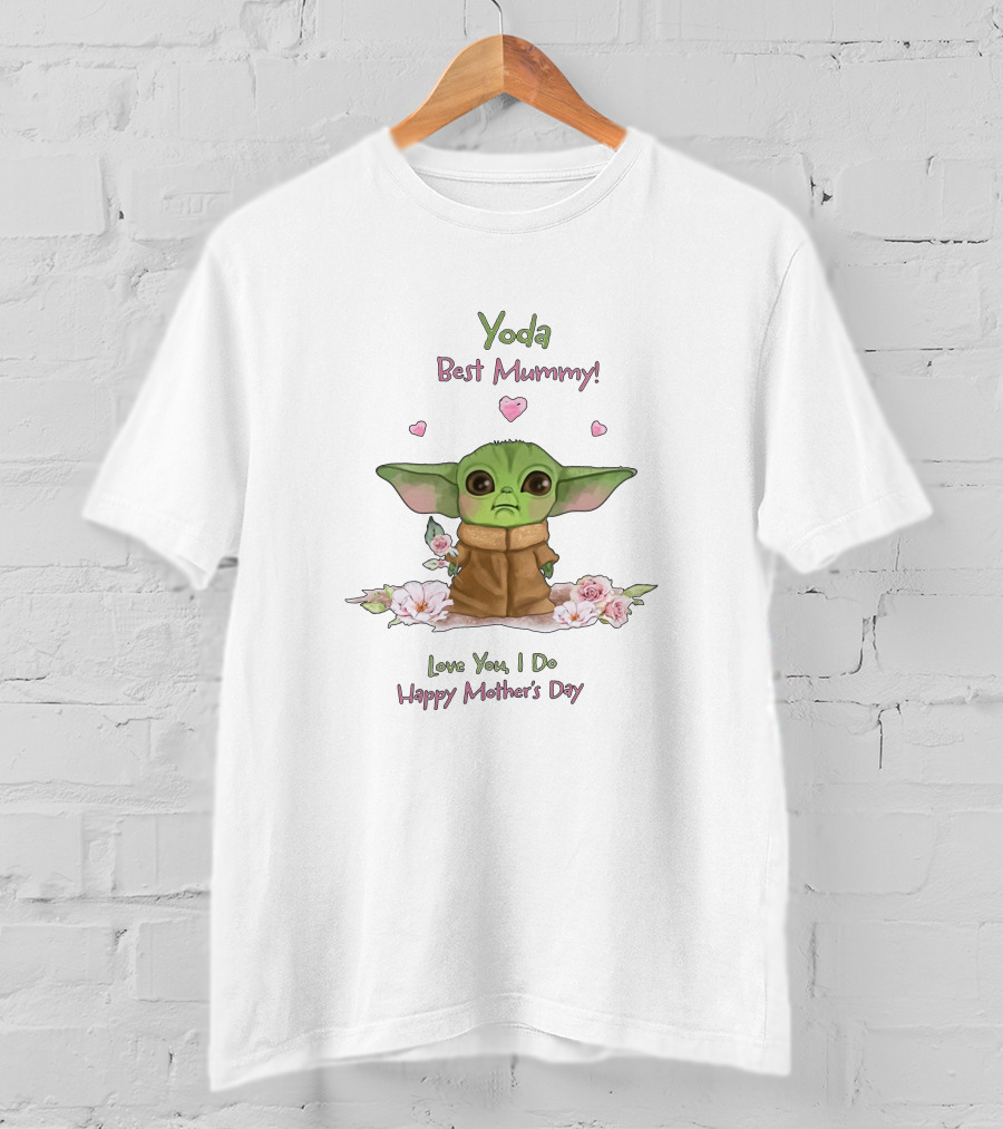 Yoda Best Mummy Love You I Do Happy Mother's Day T-Shirt