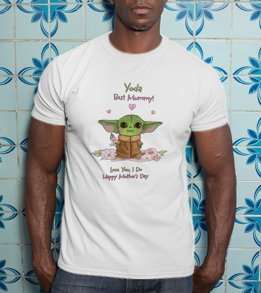 Yoda Best Mummy Love You I Do Happy Mother's Day T-Shirt
