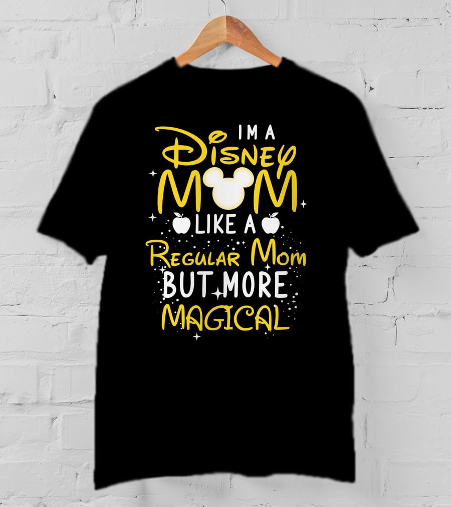 I'm A Disney Mom Like A Regular Mom But More Magical T-Shirt