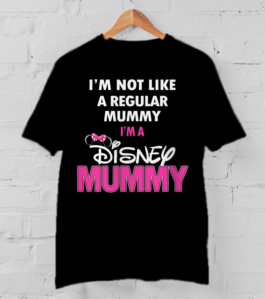 I'm Not Like A Regular Mummy I'm A Disney Mummy T-Shirt