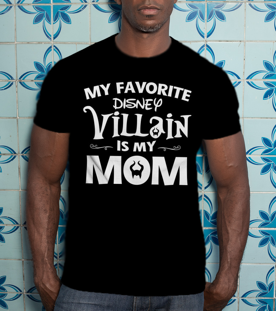 My Favorite Disney Villain Is My Mom T-Shirt