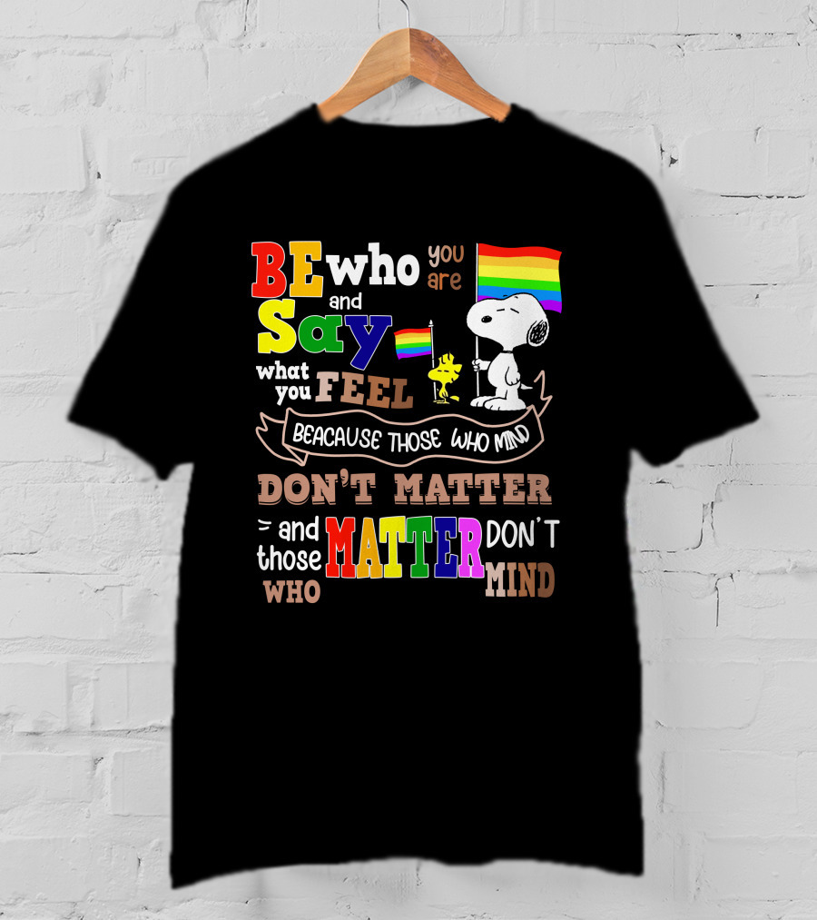 Be Who You Are Say What You Feel Snoopy Because Those Who Mind Don't Matter Rainbow Flag T-Shirt