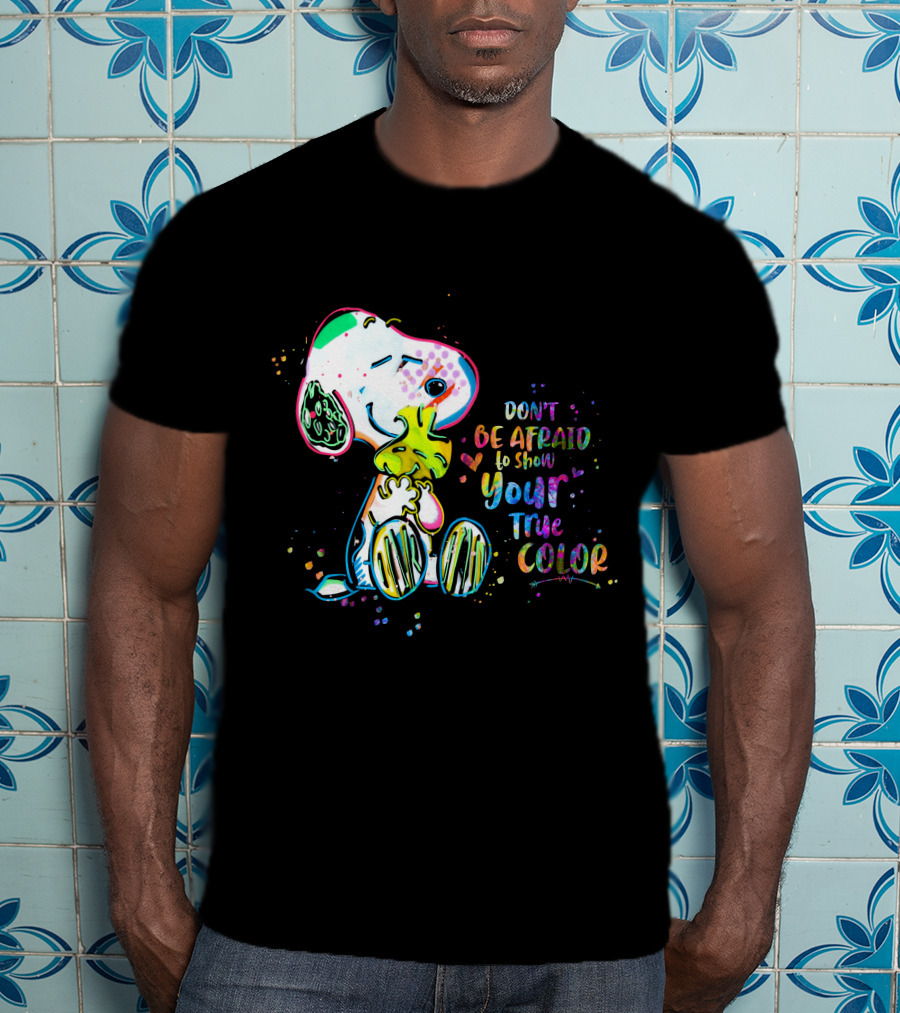 Don't Be Afraid To Show Your True Color Snoo Color Cute T-Shirt