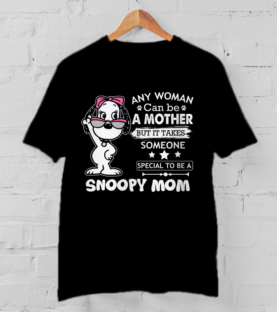 Any Woman Can Be A Mother But It Takes Someone Special To Be A Snoopy Mom T-Shirt
