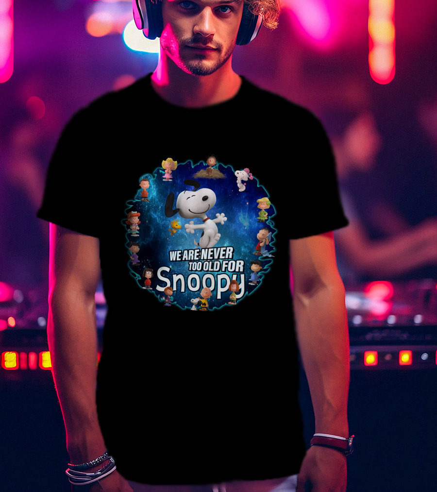 We Are Never Too Old For Snoopy Peanuts Characters Circle T-Shirt