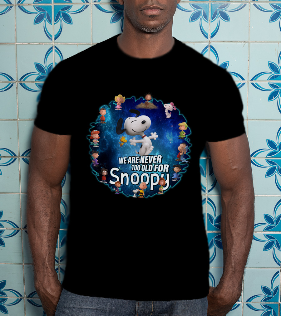 We Are Never Too Old For Snoopy Peanuts Characters Circle T-Shirt