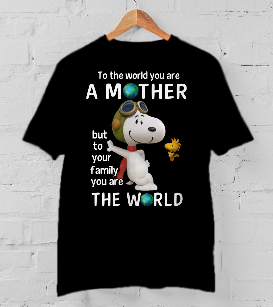 To The World You Are A Mother Snoopy Woodstock Family The World T-Shirt