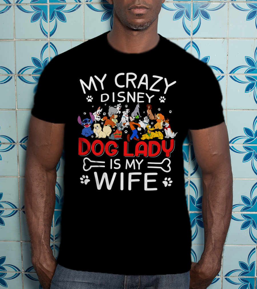 My Crazy Disney Dog Lady Is My Wife T-Shirt