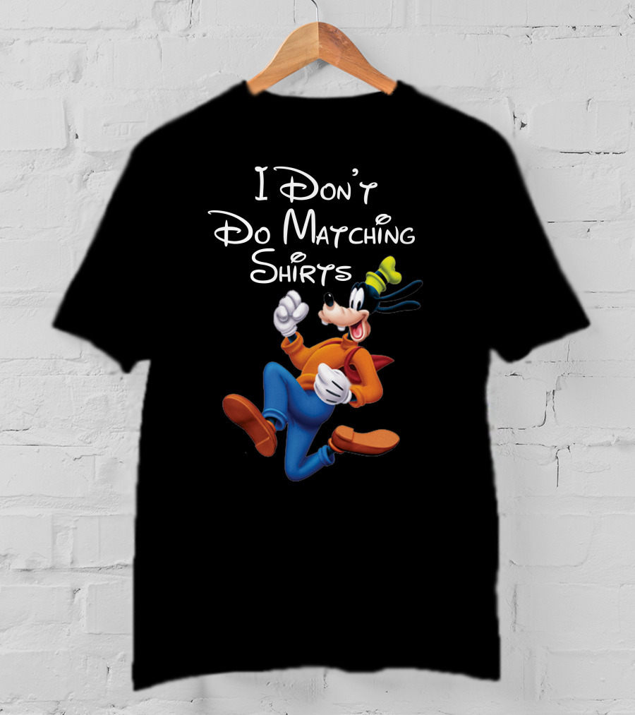 I Don't Do Matching Shirts Goofy T-Shirt