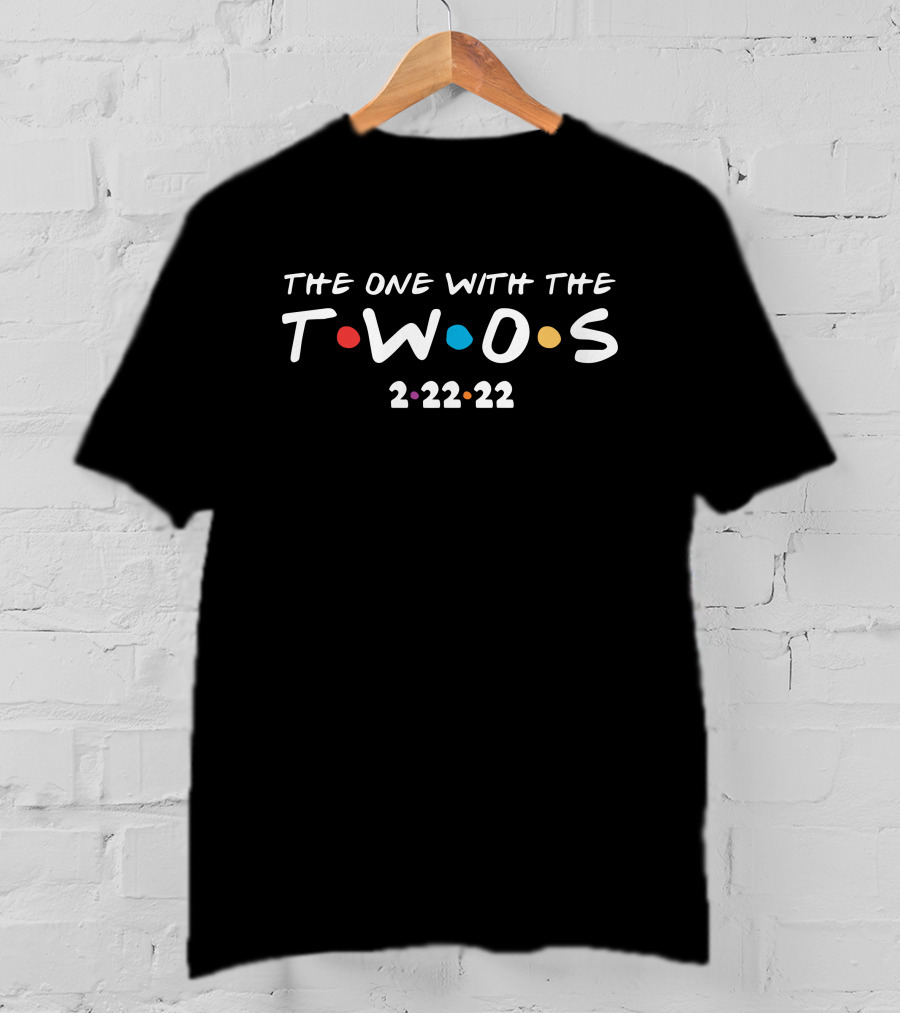 The One With The Twos 2-22-22 T-Shirt