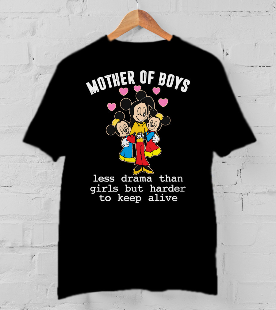 Mother Of Boys Less Drama Than Girls But Harder To Keep Alive Mickey T-Shirt