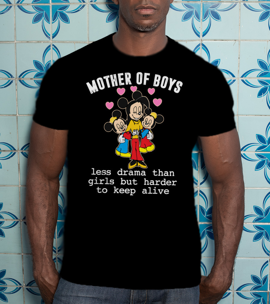 Mother Of Boys Less Drama Than Girls But Harder To Keep Alive Mickey T-Shirt