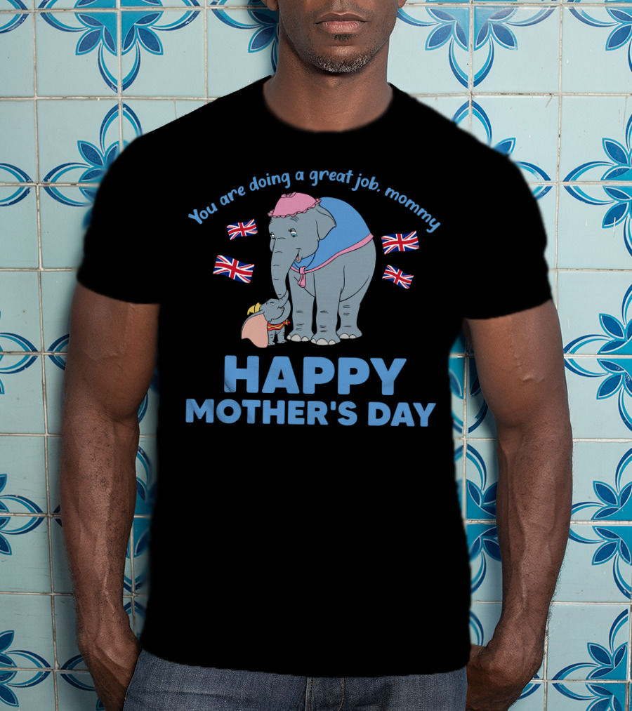 You Are Doing A Great Job Mommy Happy Mother's Day British Elephants T-Shirt