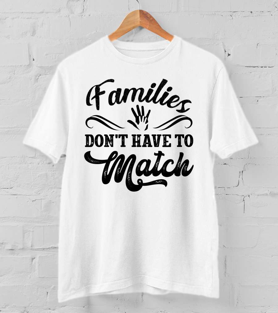Families Don't Have To Match Unity Hands T-Shirt