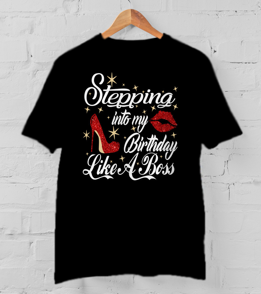 Stepping Into My Birthday Like A Boss Red Glitter High Heel And Lips With Stars T-Shirt