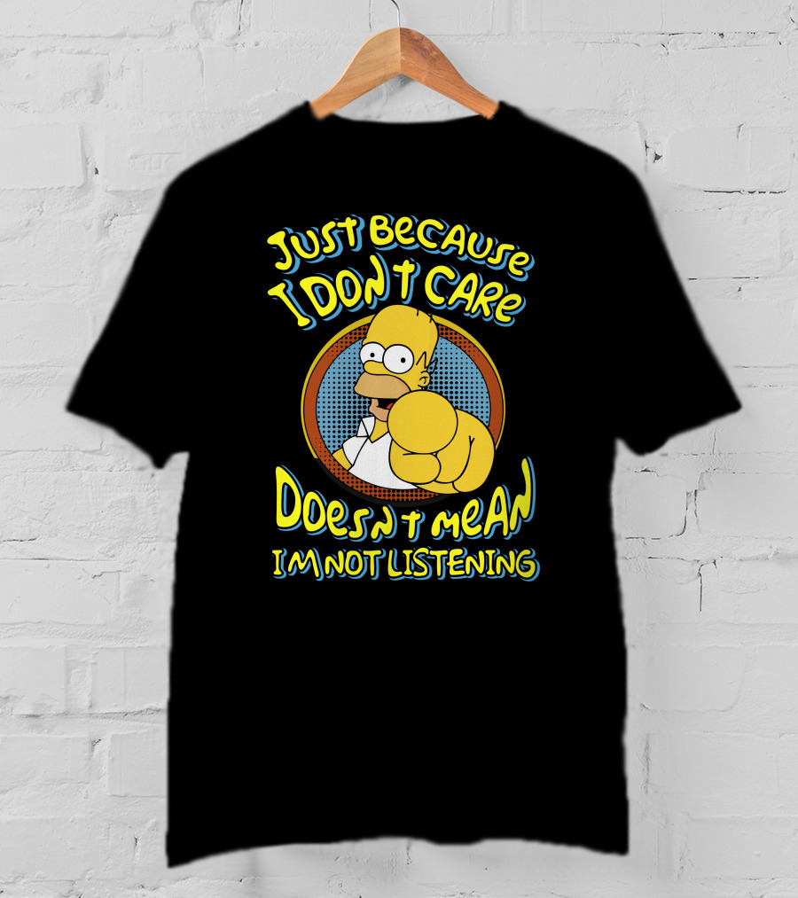 Just Because I Don't Care Doesn't Mean I'm Not Listening T-Shirt