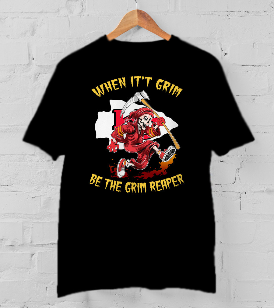 When It't Grim Be The Grim Reaper T-Shirt
