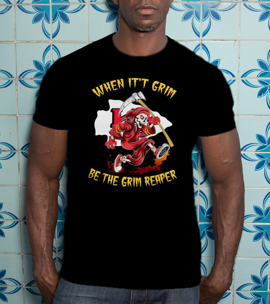 When It't Grim Be The Grim Reaper T-Shirt