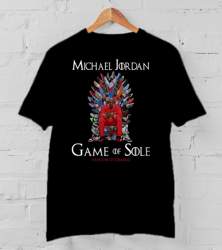 Michael Jordan Game Of Sole Wear It Or Get Crumbled T-Shirt