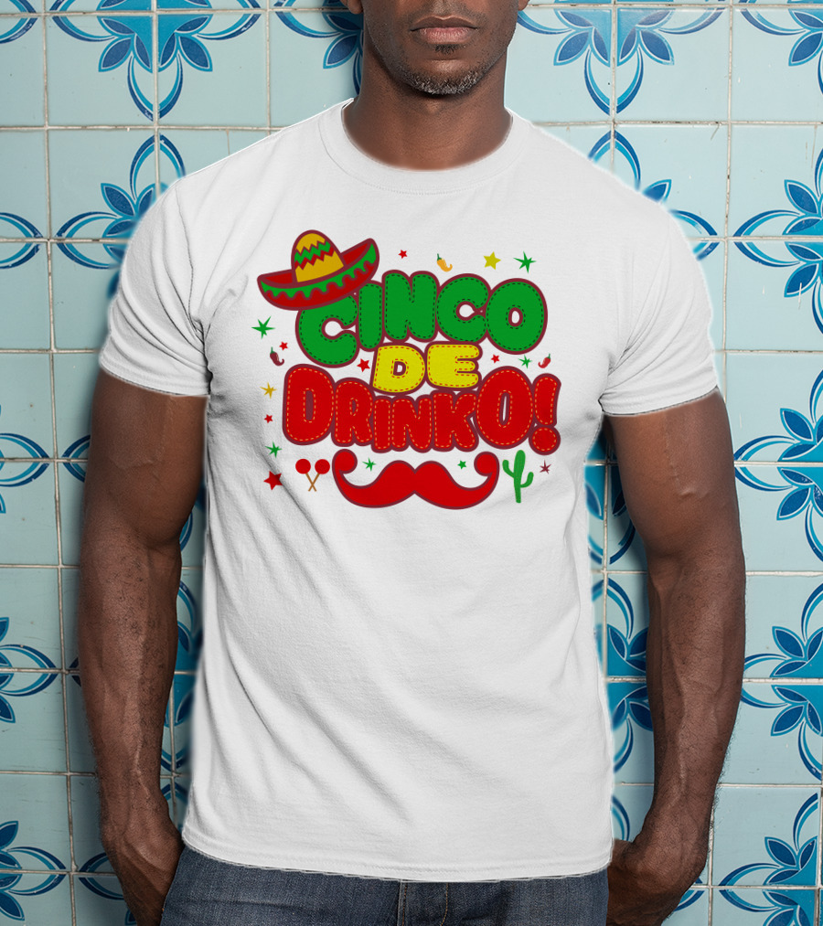 Cinco De Drinko Cinco De Mayo Sombrero Maracas Mustache Cactus Fiesta T-Shirt