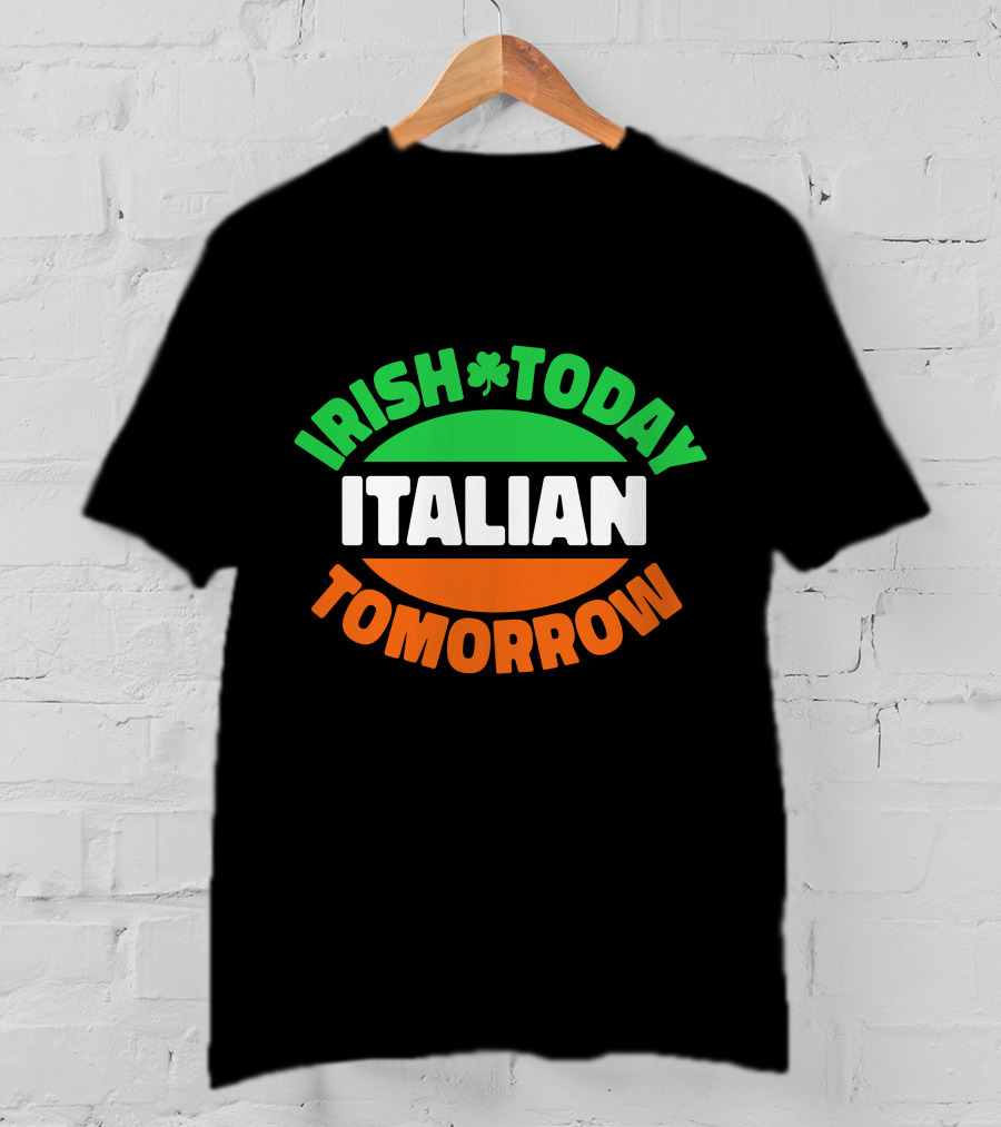 Irish Today Italian Tomorrow Shamrock Flag Colors T-Shirt