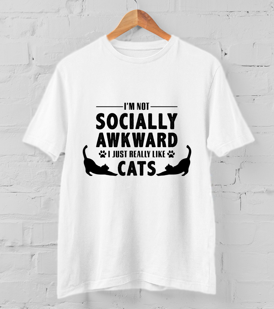 I’m Not Socially Awkward I Just Really Like Cats T-Shirt