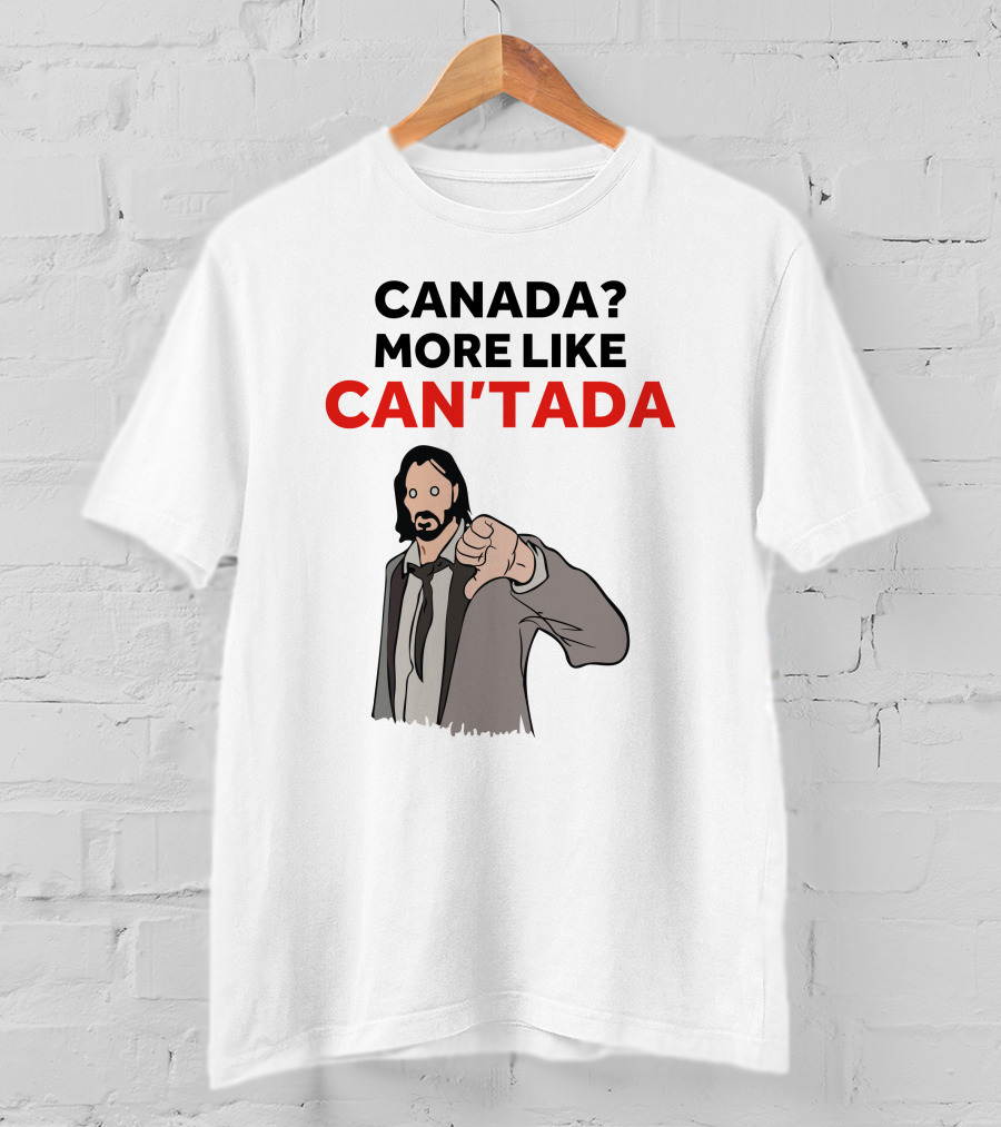Canada? More Like Can'tada T-Shirt