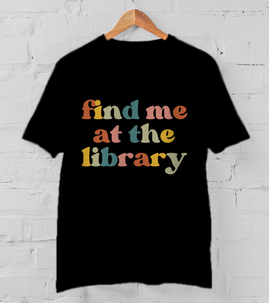 Find Me At The Library Multicolor Retro Text T-Shirt