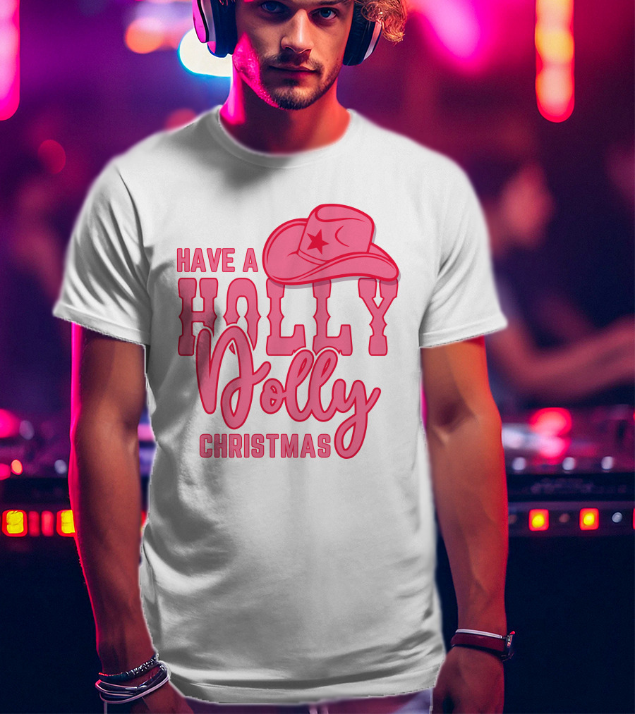 Have A Holly Dolly Christmas Pink Cowboy Hat T-Shirt