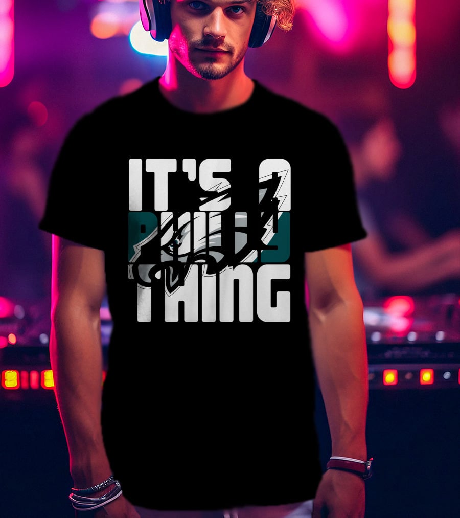 It's A Philly Thing Philadelphia Eagles Fans T-Shirt
