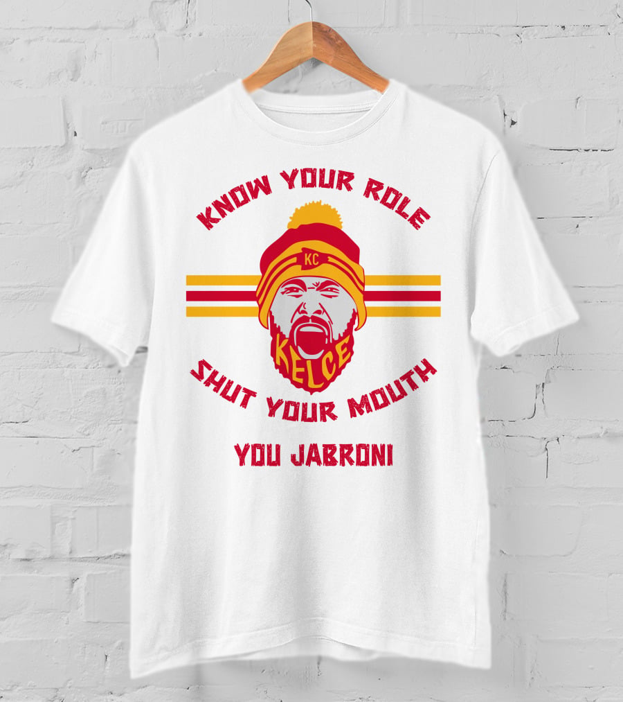 Know Your Role Shut Your Mouth You Jabroni KC Kelce T-Shirt