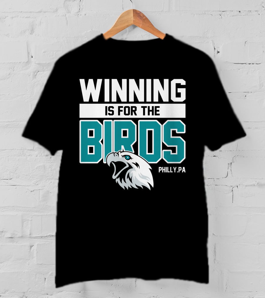 Winning Is For The Birds Philly PA Football T-Shirt