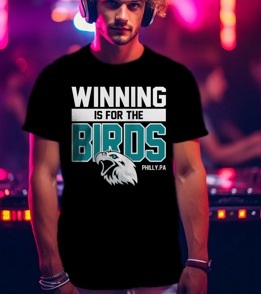 Winning Is For The Birds Philly PA Football T-Shirt