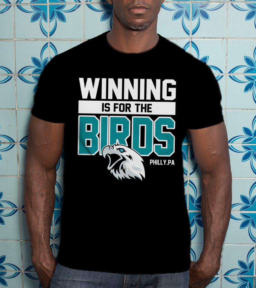 Winning Is For The Birds Philly PA Football T-Shirt