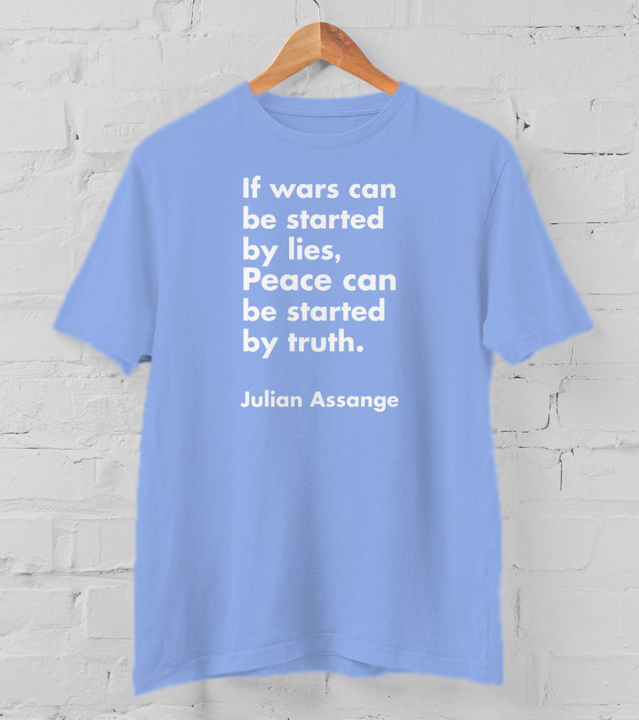 If Wars Can Be Started By Lies Peace Can Be Started By Truth Julian Assange T-Shirt