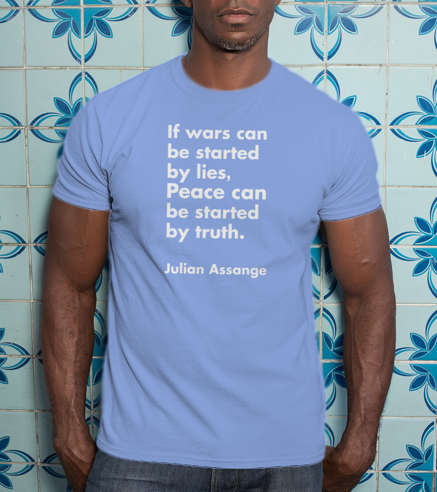 If Wars Can Be Started By Lies Peace Can Be Started By Truth Julian Assange T-Shirt