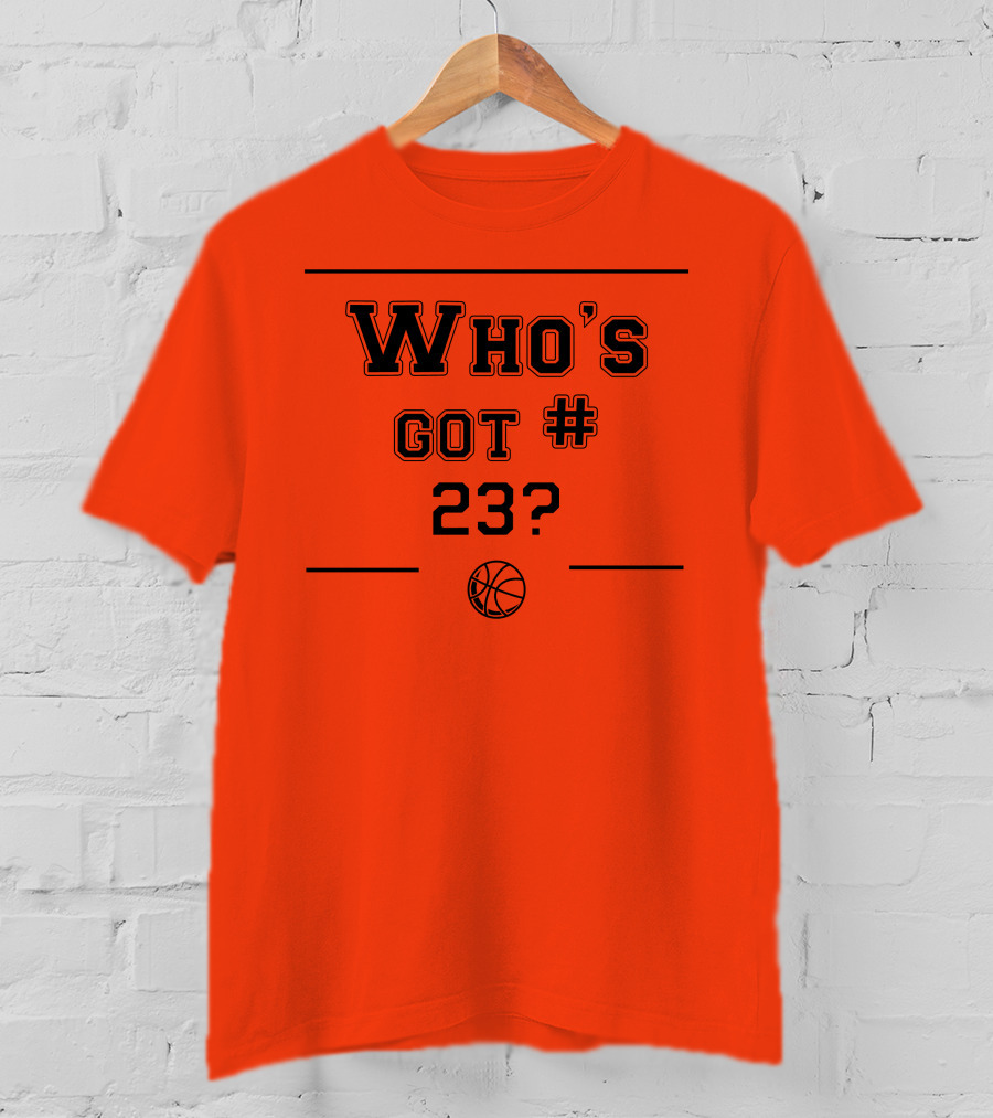 Who's Got #23 Basketball Question T-Shirt