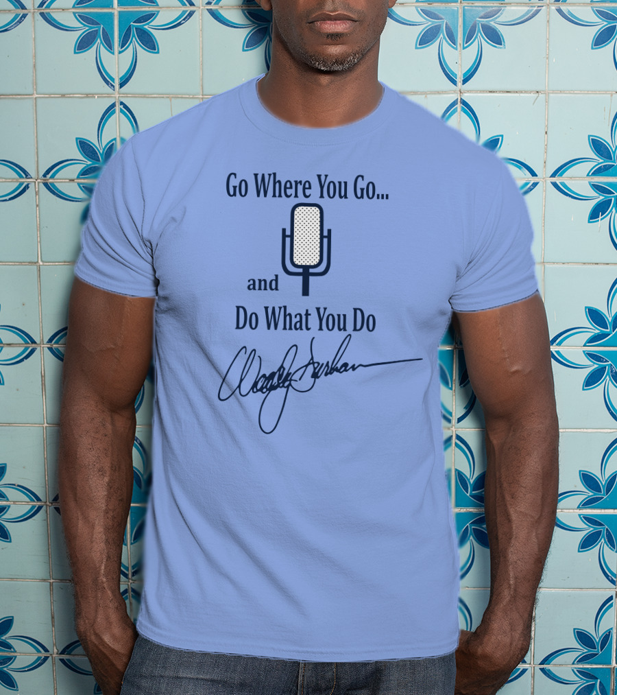 Go Where You Go And Do What You Do Retro Microphone Signature T-Shirt