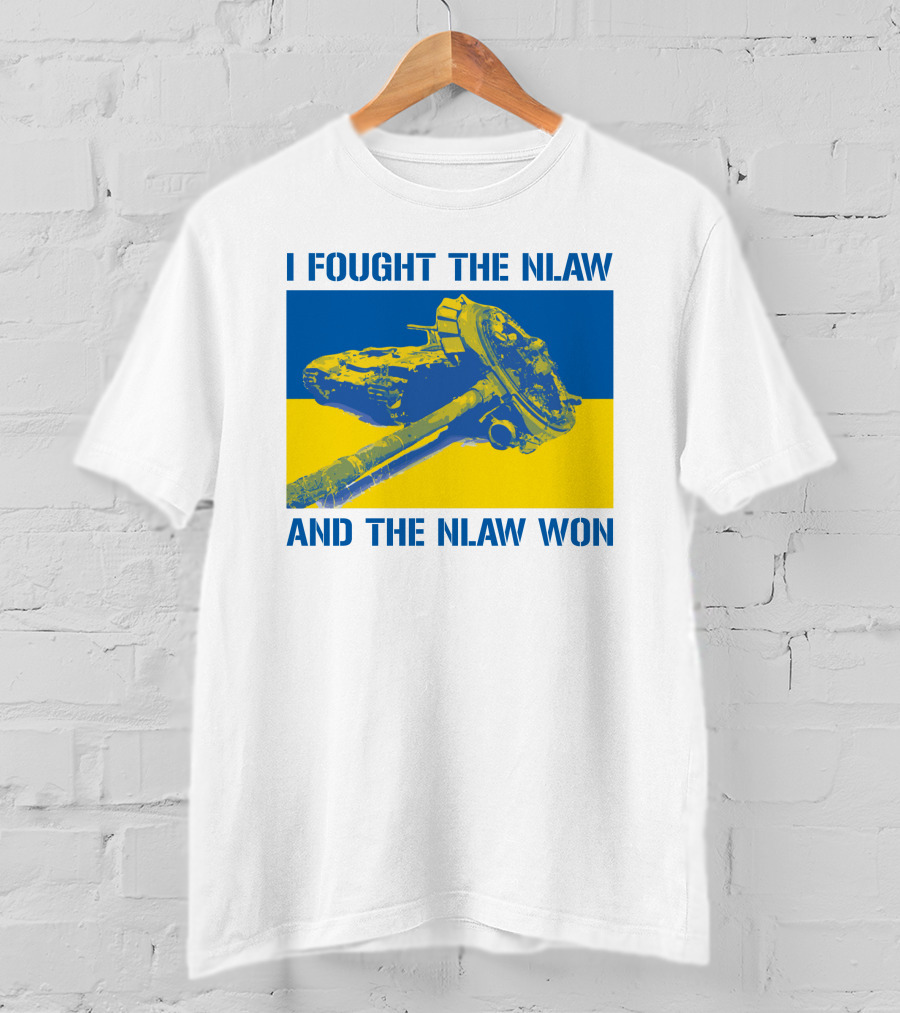 I Fought The NLAW And The NLAW Won T-Shirt